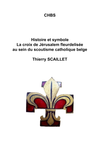 Histoire et symbole. La croix de J�rusalem fleurdelis�e au sein du scoutisme catholique belge